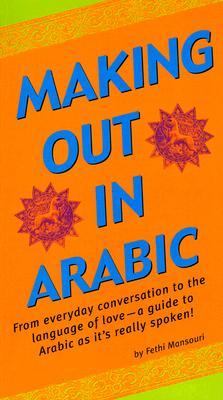 Making Out in Arabic (Arabic Phrasebook)  2004 (Revised) 9780804835411 Front Cover