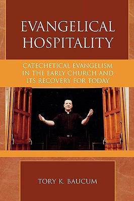 Evangelical Hospitality Catechetical Evangelism in the Early Church and Its Recovery for Today  2008 9780810858411 Front Cover