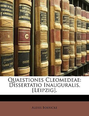 Quaestiones Cleomedeae Dissertatio Inauguralis, [Leipzig]. N/A 9781147359411 Front Cover