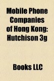 Mobile Phone Companies of Hong Kong : Hutchison 3g, Hutchison Whampoa, Hong Kong Csl Limited, Smartone-Vodafone  2010 9781156186411 Front Cover