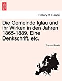 Die Gemeinde Iglau und Ihr Wirken in Den Jahren 1865-1889 eine Denkschrift, Etc N/A 9781241411411 Front Cover