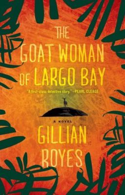 Goat Woman of Largo Bay A Novel  2011 9781451627411 Front Cover