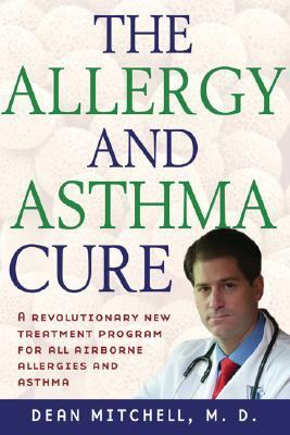 Dr. Dean Mitchell's Allergy and Asthma Solution The Ultimate Program for Reversing Your Symptoms One Drop at a Time N/A 9781569243411 Front Cover
