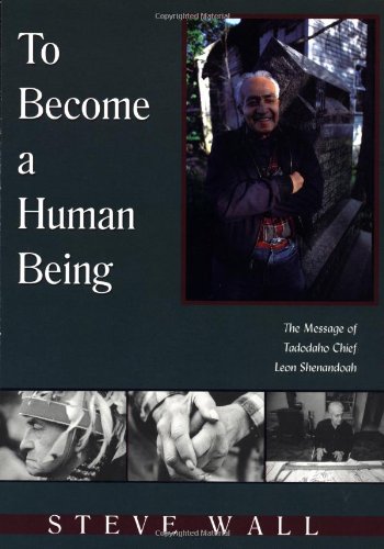 To Become a Human Being The Message of Tadodaho Chief Leon Shenandoah  2001 9781571743411 Front Cover