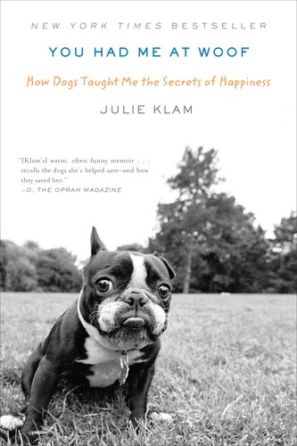 You Had Me at Woof How Dogs Taught Me the Secrets of Happiness N/A 9781594485411 Front Cover