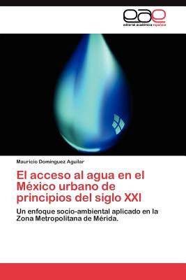 Acceso Al Agua en el Mï¿½xico Urbano de Principios Del Siglo Xxi  N/A 9783845480411 Front Cover