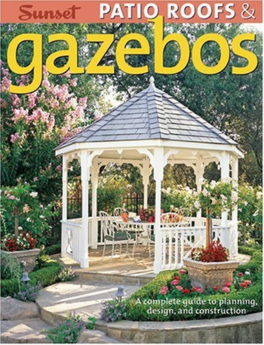Patio Roofs and Gazebos A Complete Guide to Planning, Design, and Construction 3rd 2007 (Revised) 9780376014412 Front Cover