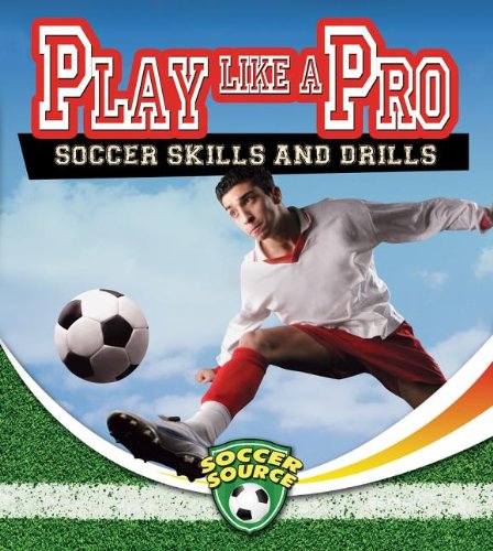 Play Like a Pro: Soccer Skills and Drills  2013 9780778702412 Front Cover