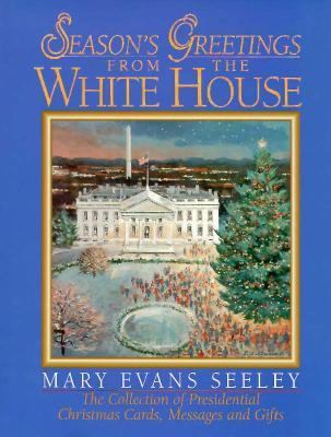 Season's Greetings from the White House : The Collection of Presidential Christmas Cards, Messages and Gifts 3rd 1998 9780965768412 Front Cover