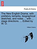New English Drama, with Prefatory Remarks, Biographical Sketches, and Notes with Stage Directions Edited by W O  N/A 9781241344412 Front Cover
