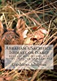 Abraham's Sacrifice: Ishmael or Isaac?  Large Type  9781463597412 Front Cover