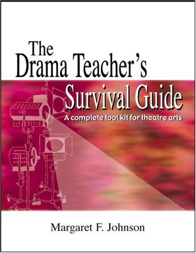 Drama Teacher's Survival Guide A Complete Toolkit for Theatre Arts  2007 9781566081412 Front Cover