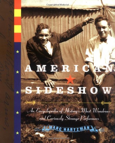 American Sideshow An Encyclopedia of History's Most Wondrous and Curiously Strange Performers  2005 9781585424412 Front Cover