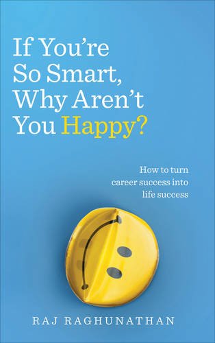 If You're So Smart Why Aren't You Happy? How to Turn Career Success into Life Success  2016 9781785040412 Front Cover