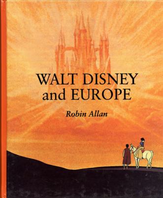 Walt Disney and Europe European Influences on the Animated Feature Films of Walt Disney  1999 9781864620412 Front Cover