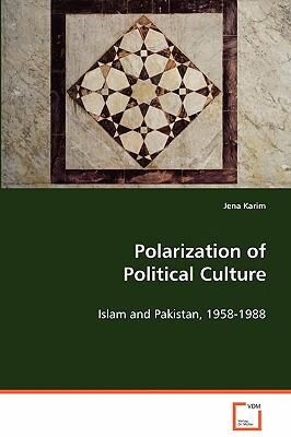 Polarization of Political Culture: Islam and Pakistan, 1958-1988  2008 9783836487412 Front Cover