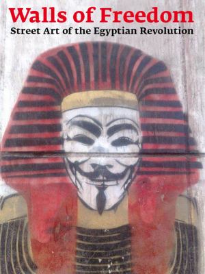 Walls of Freedom Street Art of the Egyptian Revolution  2012 9783937946412 Front Cover
