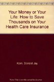 Your Money or Your Life : How to Save Thousands on Your Health-Care Insurance N/A 9780020804413 Front Cover