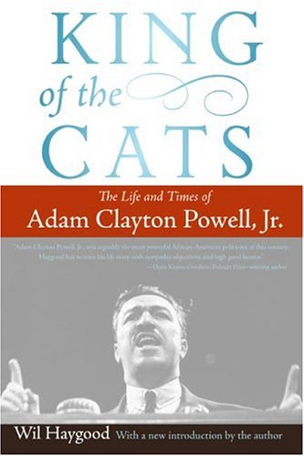 King of the Cats The Life and Times of Adam Clayton Powell, Jr  2006 9780060842413 Front Cover