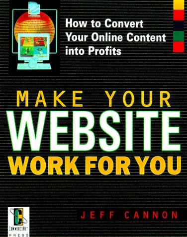 Make Your Website Work for You How to Convert Your Online Content into Profits  2000 9780071352413 Front Cover