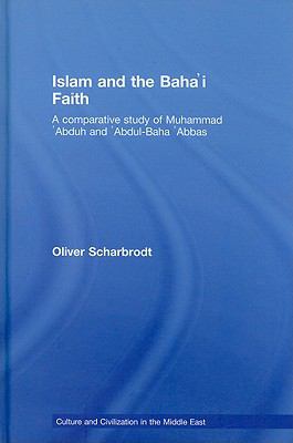 Islam and the Baha'i Faith A Comparative Study of Muhammad 'Abduh And 'Abdul-Baha 'Abbas  2008 9780415774413 Front Cover