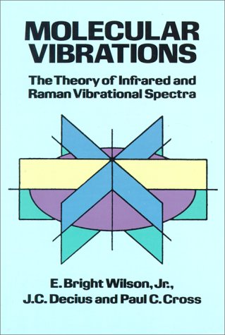 Molecular Vibrations The Theory of Infrared and Raman Vibrational Spectra  1980 (Reprint) 9780486639413 Front Cover
