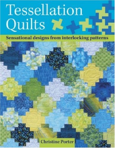 Tessellation Quilts Sensational Designs from Interlocking Patterns 2nd 2006 9780715319413 Front Cover