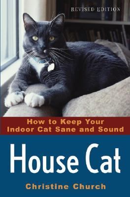 House Cat How to Keep Your Indoor Cat Sane and Sound 2nd 2005 (Revised) 9780764577413 Front Cover