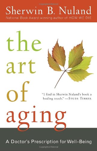 Art of Aging A Doctor's Prescription for Well-Being  2007 9780812975413 Front Cover