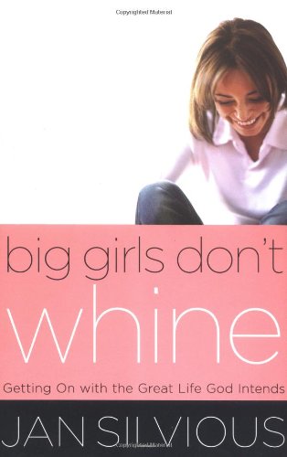 Big Girls Don't Whine Getting on with the Great Life God Intends  2003 9780849944413 Front Cover