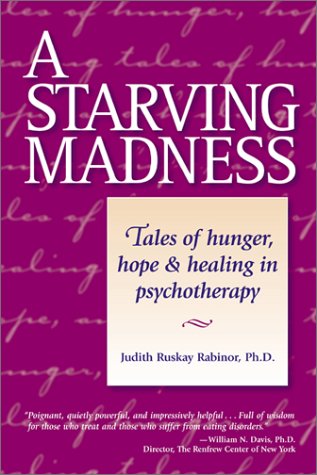 Starving Madness Tales of Hunger, Hope, and Healing in Psychotherapy  2001 9780936077413 Front Cover