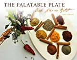 The Palatable Plate: Cook Like an Artist  2010 9780984344413 Front Cover