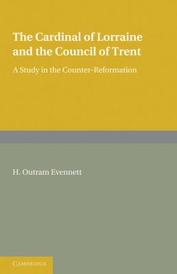 Cardinal of Lorraine and the Council of Trent A Study in the Counter-Reformation  2011 9781107601413 Front Cover
