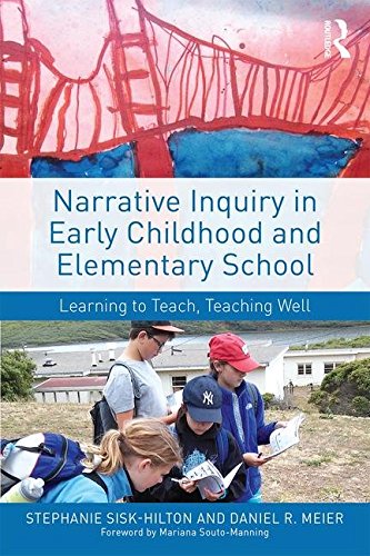 Narrative Inquiry in Early Childhood and Elementary School Learning to Teach, Teaching Well  2017 9781138924413 Front Cover