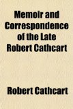 Memoir and Correspondence of the Late Robert Cathcart N/A 9781151398413 Front Cover