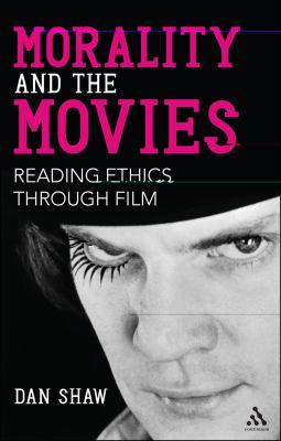 Morality and the Movies Reading Ethics Through Film  2012 9781441145413 Front Cover