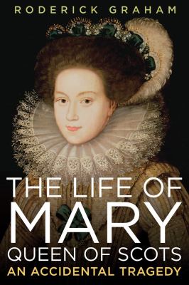Life of Mary, Queen of Scots An Accidental Tragedy N/A 9781605981413 Front Cover