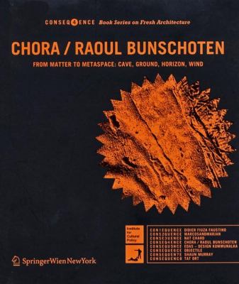 Chora/Raoul Bunschoten From Matter to Metaspace: Cave, Ground, Horizon, Wind  2005 9783211252413 Front Cover