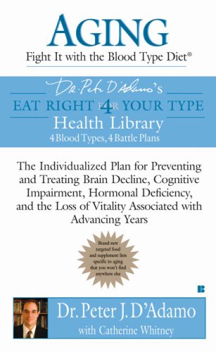 Aging: Fight It with the Blood Type Diet The Individualized Plan for Preventing and Treating Brain Impairment, Hormonal d Eficiency, and the Loss of Vitality Associated with Advancing Years N/A 9780425213414 Front Cover