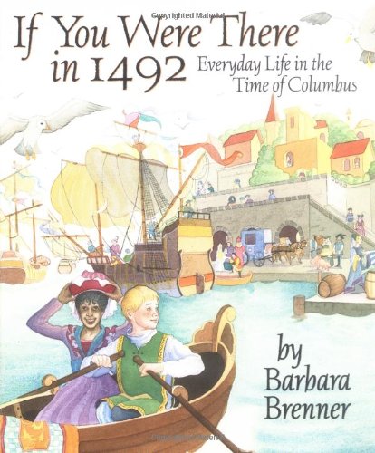 If You Were There In 1492 Everyday Life in the Time of Columbus  1998 9780689822414 Front Cover