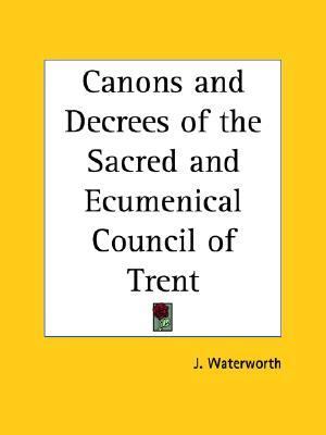 Canons and Decrees of the Sacred and Ecu  Reprint  9780766138414 Front Cover