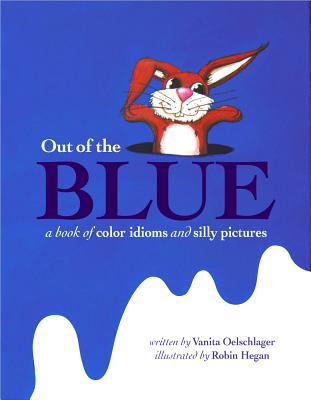 Out of the Blue A Book of Color Idioms and Silly Pictures N/A 9780983290414 Front Cover
