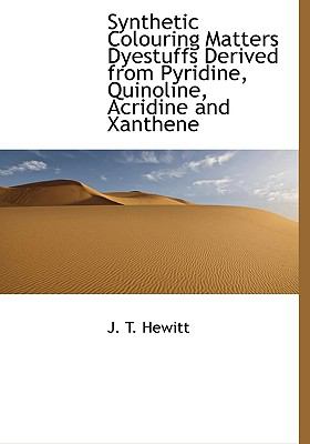 Synthetic Colouring Matters Dyestuffs Derived from Pyridine, Quinoline, Acridine and Xanthene N/A 9781113908414 Front Cover