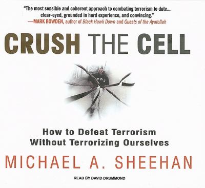 Crush the Cell: How to Defeat Terror Without Terrorizing Ourselves, Library Edition  2008 9781400136414 Front Cover