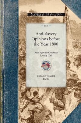 Anti-Slavery Opinions Before 1800  N/A 9781429016414 Front Cover