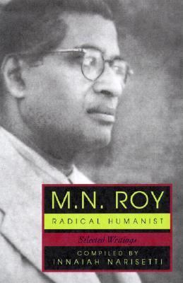 M. N. Roy Radical Humanist: Selected Writings  2004 9781591021414 Front Cover