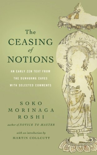 Ceasing of Notions An Early Zen Text from the Dunhuang Caves with Selected Comments  2013 9781614290414 Front Cover