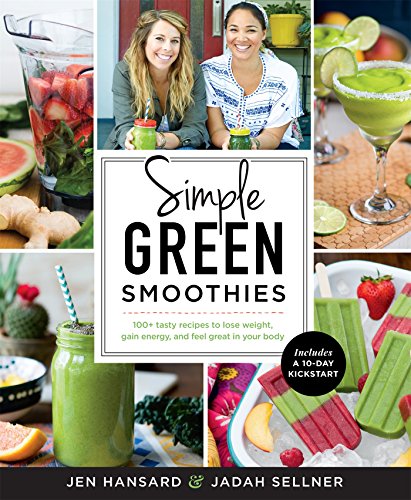 Simple Green Smoothies 100+ Tasty Recipes to Lose Weight, Gain Energy, and Feel Great in Your Body  2015 9781623366414 Front Cover