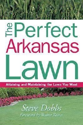 Perfect Arkansas Lawn Attaining and Maintaining the Lawn You Want  2003 9781930604414 Front Cover