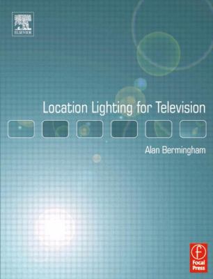 Location Lighting for Television   2003 (Revised) 9780080510415 Front Cover